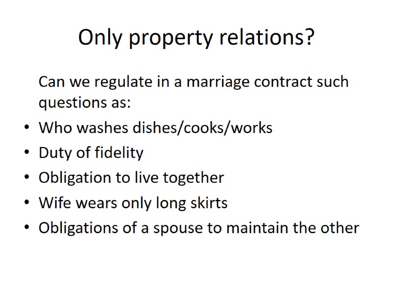 Only property relations?  Can we regulate in a marriage contract such questions as: